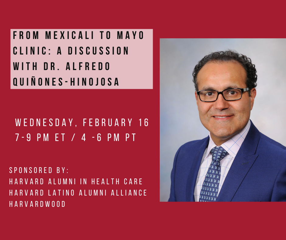 From Mexicali to Mayo Clinic A Discussion with Dr. Alfredo QuiñonesHinojosa Harvard Alumni